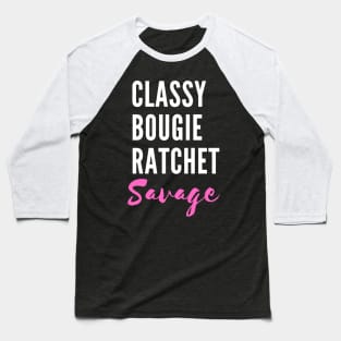 Savage. Classy. Bougie. Ratchet. - TikTok Trend Design Baseball T-Shirt